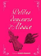 Couverture du livre « Petites douceurs d'alsace » de Crolle Terzaghi Deni aux éditions Ouest France