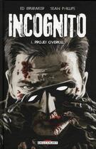 Couverture du livre « Incognito Tome 1 : projet overkill » de Ed Brubaker et Sean Philips aux éditions Delcourt
