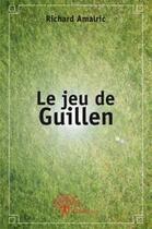 Couverture du livre « Le jeu de Guillen » de Richard Amalric aux éditions Edilivre