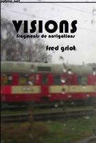 Couverture du livre « Visions » de Fred Griot aux éditions Publie.net