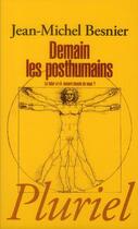 Couverture du livre « Demain, les posthumains » de Jean-Michel Besnier aux éditions Pluriel