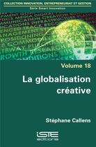 Couverture du livre « La globalisation créative » de Stephane Callens aux éditions Iste