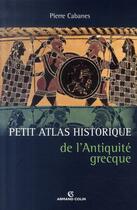 Couverture du livre « Petit atlas historique de l'antiquité grecque » de Cabanes-P aux éditions Armand Colin
