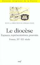 Couverture du livre « Le diocese - espaces, representations, pouvoirs (france, xve-xxe siecle) » de Gerald Chaix aux éditions Cerf