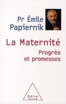Couverture du livre « La maternité ; progrès et promesses » de Emile Papiernik aux éditions Odile Jacob