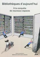 Couverture du livre « Bibliothèques d'aujourd'hui ; à la conquête de nouveaux espaces » de Marie-Francoise Bisbrouck aux éditions Electre