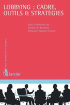 Couverture du livre « Lobbying : cadre, outils et stratégies » de Francoise Hacque-Cosson et Viviane De Beaufort aux éditions Larcier