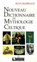 Couverture du livre « Nouveau dictionnaire de mythologie celtique » de Jean Markale aux éditions Pygmalion