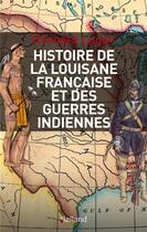Couverture du livre « Histoire de la Louisiane et des guerres indiennes » de Bernard Lugan aux éditions Balland