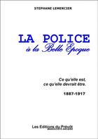 Couverture du livre « La police à la Belle Epoque » de Stephane Le Mercier aux éditions Thebookedition.com