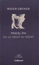 Couverture du livre « Pascal pia ou le droit au neant » de Roger Grenier aux éditions Gallimard