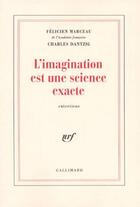 Couverture du livre « L'imagination est une science exacte » de Charles Dantzig et Felicien Marceau aux éditions Gallimard