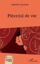 Couverture du livre « Piece(s) de vie » de Isabelle Cauchois aux éditions L'harmattan