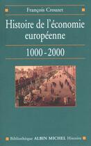 Couverture du livre « Histoire de l'économie européenne, 1000-2000 » de François Crouzet aux éditions Albin Michel