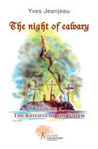 Couverture du livre « The night of Calvary t.1 ; the knights of the storm » de Yves Jeanjean aux éditions Edilivre