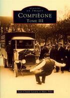 Couverture du livre « Compiègne t.3 » de Marc Pilot et Jean-Claude Lecuru aux éditions Editions Sutton