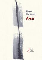 Couverture du livre « Après » de Pierre Dhainaut aux éditions L'herbe Qui Tremble