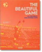 Couverture du livre « Beautiful game ; le football des années 1970 » de Reuel Golden aux éditions Taschen