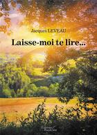 Couverture du livre « Laisse-moi te lire... » de Jacques Leveau aux éditions Baudelaire