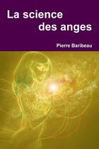 Couverture du livre « La science des anges » de Pierre Baribeau aux éditions Lulu