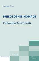Couverture du livre « Philosophie nomade ; un diagnostic de notre temps » de Abdelaziz Ayadi aux éditions Editions L'harmattan