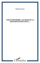 Couverture du livre « VINGT-DÉCEMBRE : LE JOUR OÙ LA RÉUNION SE SOUVIENT » de Philippe Bessiere aux éditions Editions L'harmattan