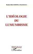 Couverture du livre « L'idéologie du lumumbisme » de Rachel-Albert Kisonga Mazakala aux éditions Editions L'harmattan