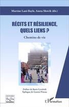 Couverture du livre « Récits et résilience, quels liens ? : Chemins de vie » de Martine Lani-Bayle et Aneta Slowik aux éditions L'harmattan