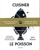 Couverture du livre « Cuisiner le poisson » de Josh Niland aux éditions Marabout