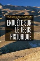 Couverture du livre « Enquête sur le Jésus historique » de Robert J. Hutchinson aux éditions Salvator