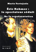 Couverture du livre « Eric Rohmer : le spectateur séduit » de Maria Tortajada aux éditions Kime