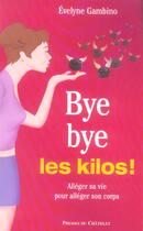 Couverture du livre « Bye bye les kilos ! alléger sa vie pour alléger son corps » de Gambino-E aux éditions Archipel