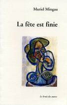Couverture du livre « La fete est finie » de Muriel Mingau aux éditions Le Bruit Des Autres