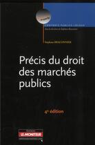 Couverture du livre « Précis du droit des marchés publics (4e édition) » de Stephane Braconnier aux éditions Le Moniteur