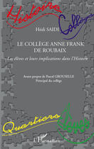 Couverture du livre « Le collège Anne Frank de Roubaix ; les élèves et leurs implications dans l'histoire » de Hedi Saidi aux éditions Editions L'harmattan