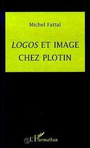 Couverture du livre « Logos et image chez Plotin » de Michel Fattal aux éditions Editions L'harmattan