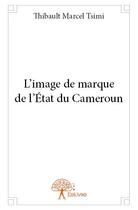 Couverture du livre « L image de marque de l etat du cameroun » de Tsimi T M. aux éditions Edilivre