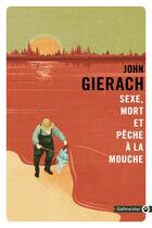 Couverture du livre « Sexe, mort et pêche à la mouche » de John Gierach aux éditions Gallmeister