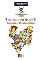Couverture du livre « T'es con ou quoi ?! préjuges et discriminations » de Mouss aux éditions Les Points Sur Les I