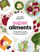 Couverture du livre « Ma vie en green ; super aliments : 140 recettes et conseils pour adopter une alimentation naturelle et bienfaisante » de  aux éditions Marabout