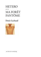 Couverture du livre « Hetero suivi de : ma foret fantome » de Denis Lachaud aux éditions Actes Sud