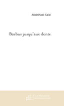 Couverture du livre « Barbus jusqu'aux dents » de Abdelhadi Said aux éditions Le Manuscrit