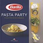 Couverture du livre « Pasta party ; 50 recettes incontournables Barilla » de Francesco Berardinelli aux éditions Les Editions Culinaires