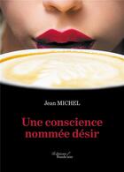 Couverture du livre « Une conscience nommée désir » de Jean Michel aux éditions Baudelaire