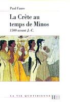 Couverture du livre « La Crète au temps de Minos 1500 avant J.-C. » de Paul Faure aux éditions Hachette Litteratures