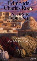 Couverture du livre « Un désir d'Orient » de Edmonde Charles-Roux aux éditions Grasset Et Fasquelle