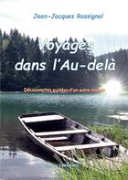 Couverture du livre « Voyages dans l'au-delà ; découvertes guidées d'un autre monde » de Jean-Jacques Rossignol aux éditions Books On Demand