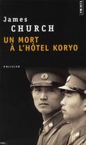 Couverture du livre « Un mort à l'hôtel Koryo » de James Church aux éditions Points