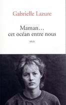 Couverture du livre « Maman... cet océan entre nous » de Lazure Gabrielle aux éditions Archipel