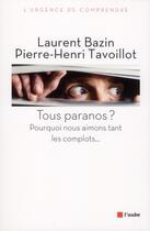 Couverture du livre « Tous paranos ? pourquoi aimons-nous croire aux complots ? » de Laurent Bazin et Pierre-Henri Tavoillot aux éditions Editions De L'aube
